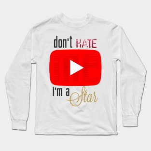 don't hate me i'm a star Long Sleeve T-Shirt